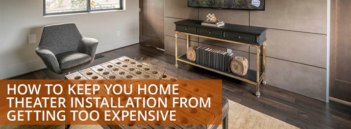 How to Keep Your Home Theater Installation From Getting Too Expensive