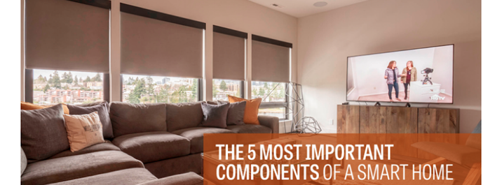 The 5 Most Important Components of A Smart Home